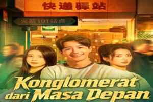 Cara Nonton dan Sinopsis Konglomerat dari Masa Depan Drama China Kisah Reinkarnasi Menjadi Triliuner